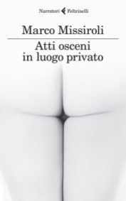 Marco Missiroli presenta 'Atti osceni in luogo privato' 3 luglio 2015 ore 20.00 a 100 Libri in Giardino