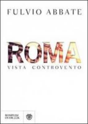 mercoledì 8 luglio a 100 libri in giardino Fulvio Abbate presenta 'Roma vista contro vento'