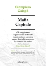 Lunedì 13 luglio ore 20.00 Giampiero Calapà presenta “Mafia capitale” (La Nuova Frontiera) intervengono Gianpiero Cioffredi (pres. osservatorio criminalità Regione Lazio) e Alfonso Sabella (Assessore Legalità Comune di Roma)